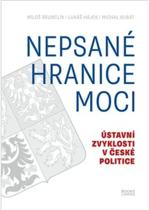 Michal Kubát, Miloš Brunclík, Lukáš Hájek - Nepsané hranice moci - Ústavní zvyklosti v české politice