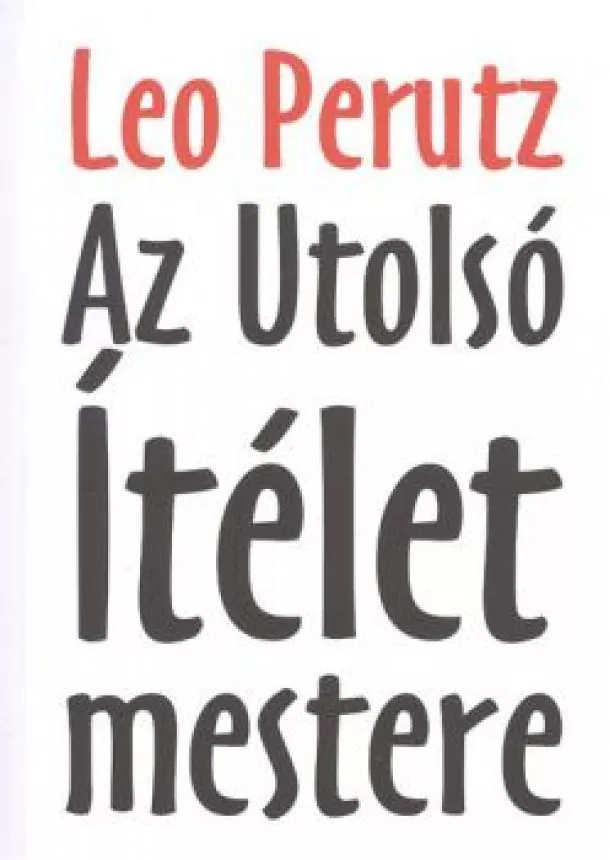 Leo Perutz - AZ UTOLSÓ ÍTÉLET MESTERE