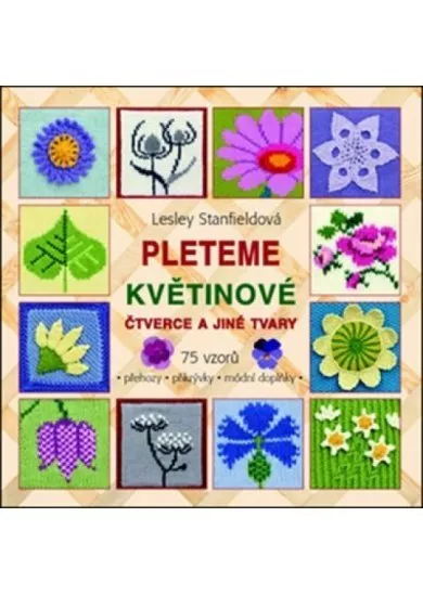 Pleteme květinové čtverce a jiné tvary - 75 vzorů (přehozy, přikrývky, módní doplňky)