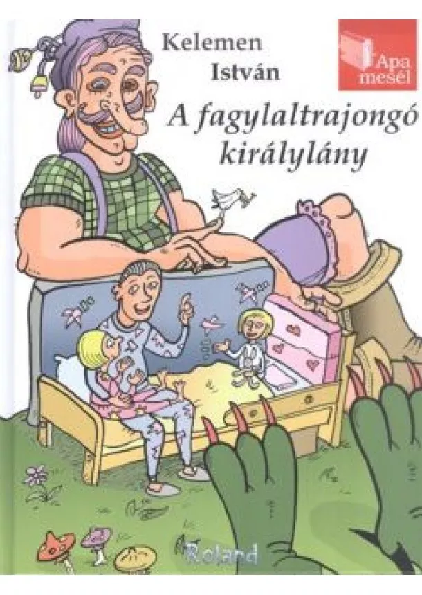 Kelemen István - A fagylaltrajongó királylány /Apa mesél