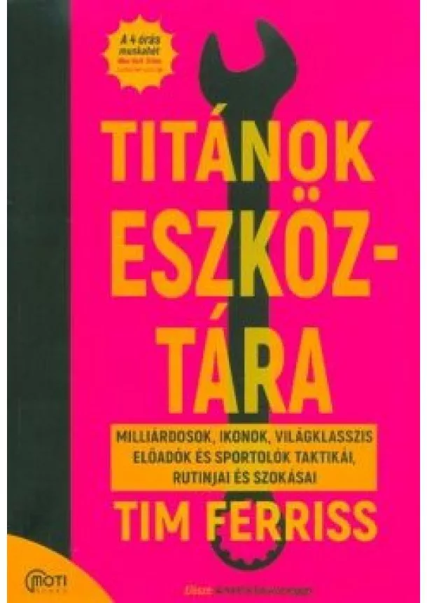 Tim Ferriss - Titánok eszköztára - Milliárdosok, ikonok, világklasszis előadók és sportolók taktikái, rutinjai és szokásai