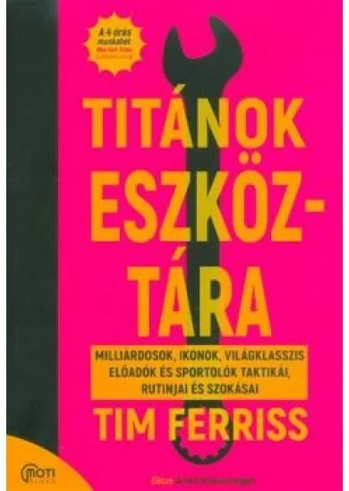 Titánok eszköztára - Milliárdosok, ikonok, világklasszis előadók és sportolók taktikái, rutinjai és szokásai