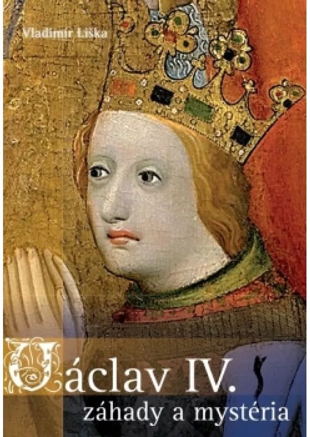 Vladimír Liška - Václav IV. - záhady a mysteria