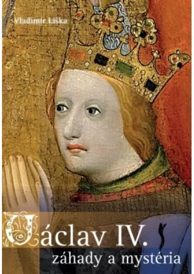 Václav IV. - záhady a mysteria