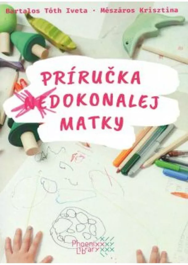 Bartalos Tóth Tímea, Mészáros Krisztina - Príručka dokonalej matky