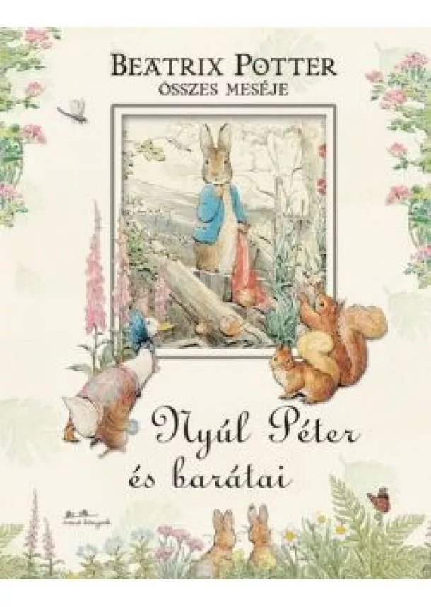 Beatrix Potter - Nyúl Péter és barátai - Beatrix Potter összes meséje