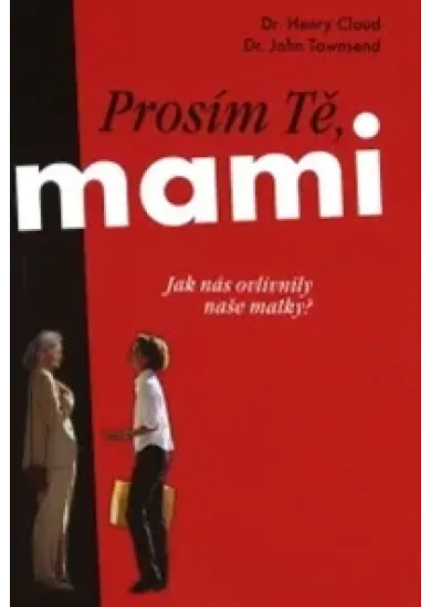 Prosím tě, mami... - Jak nás ovlivnily naše matky?