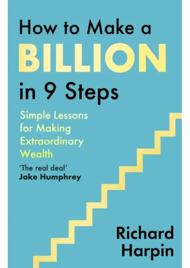 Richard Harpin - How to Make a Billion in Nine Steps
