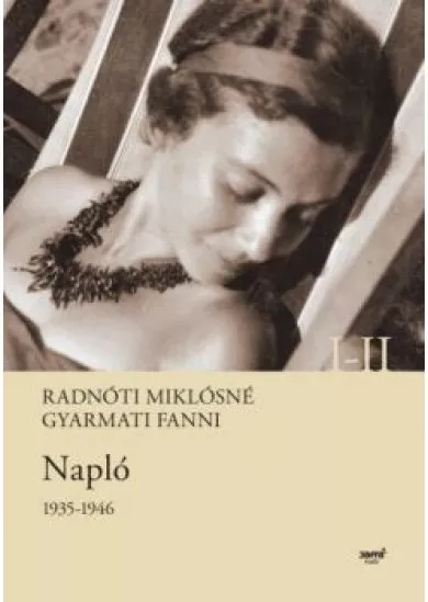 NAPLÓ 1935-1946. I-II. RADNÓTI MIKLÓSNÉ GYARMATI FANNI