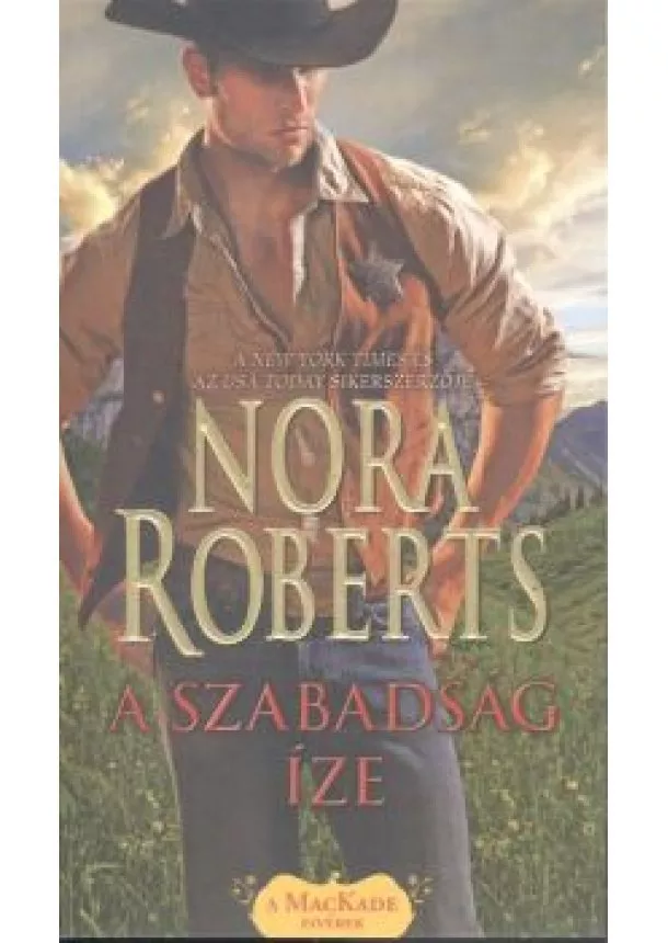 Nora Roberts - A szabadság íze /A Mackade fivérek