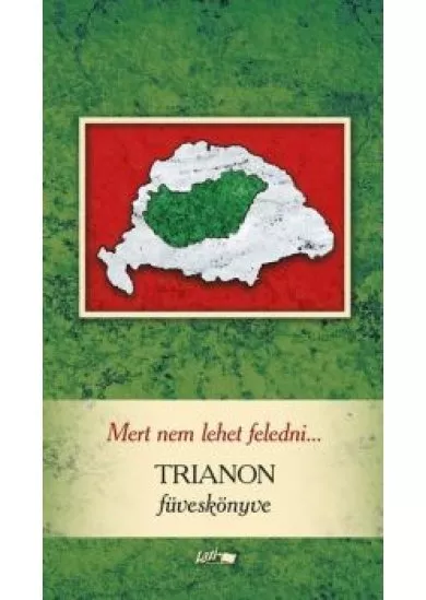 Mert nem lehet feledni... - Trianon füveskönyve