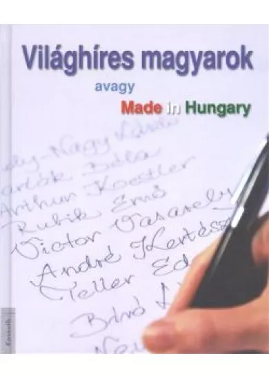 VILÁGHÍRES MAGYAROK AVAGY MADE IN HUNGARY