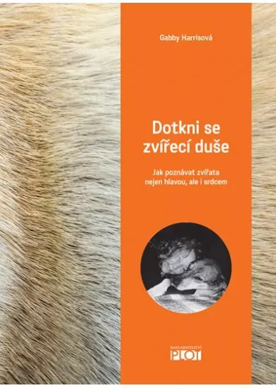 Dotkni se zvířecí duše - Jak poznávat zvířata nejen hlavou, ale i srdcem