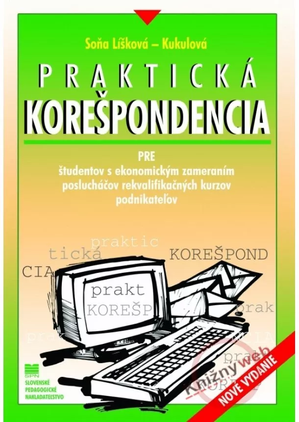 Soňa Líšková-Kukulová - Praktická korešpondencia - Pre študentov s ekonomickým zameraním, poslucháčov rekvalifikačných kurzov, podnikateľov