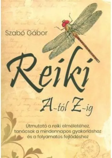 Reiki A-tól Z-ig - Útmutató a reiki elméletéhez, tanácsok a mindennapos gyakorláshoz és a folyamatos fejlődéshez