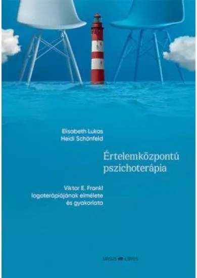 Értelemközpontú pszichoterápia - Viktor E. Frankl logoterápiájának elmélete és gyakorlata