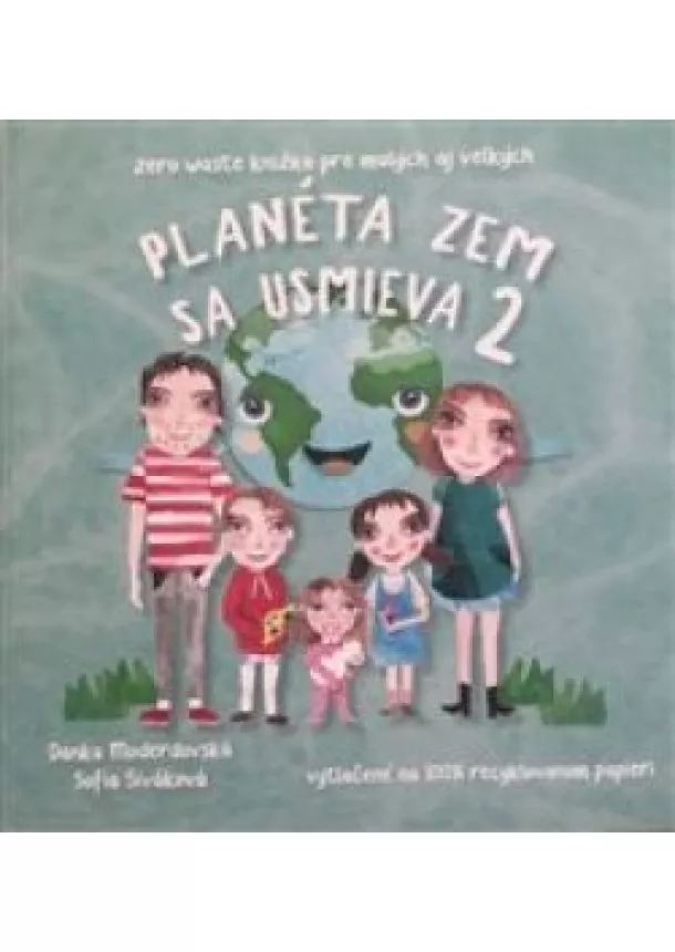 Danka Moderdovská, Sofia Siváková - Planéta Zem sa usmieva 2. - Zero Waste knižka pre malých aj veľkých