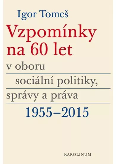 Vzpomínky na 60 let v oboru sociální politiky, správy a práva 1955-2015