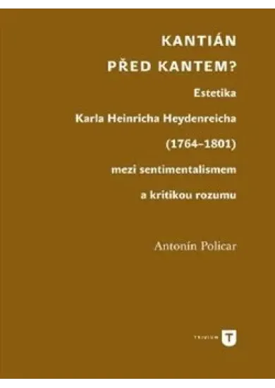Kantián před Kantem? - Estetika Karla Heinricha Heydenreicha (1764–1801) mezi sentimentalismem a kritikou rozumu