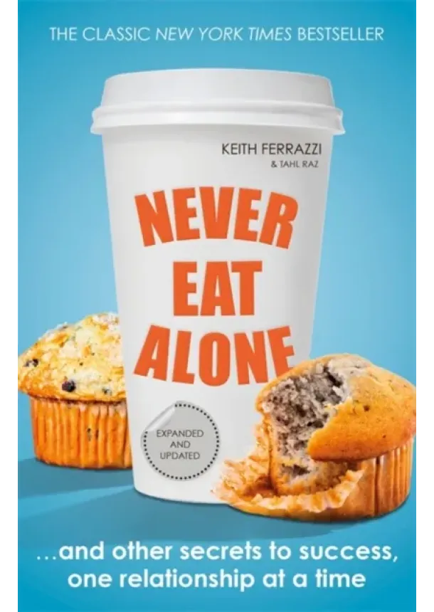 Keith Ferrazzi, Tahl Raz - Never Eat Alone