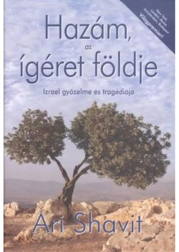 Ari Shavit - HAZÁM AZ ÍGÉRET FÖLDJE /IZRAEL GYŐZELME ÉS TRAGÉDIÁJA