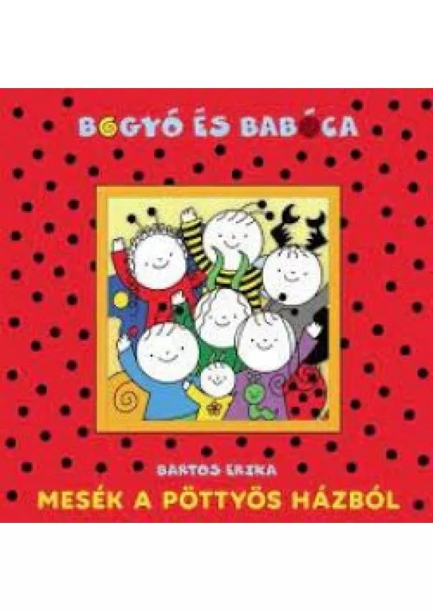 Bartos Erika - Bogyó és Babóca - Mesék a Pöttyös házból