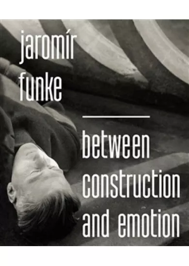 Jaromír Funke - Between Construction and Emotion