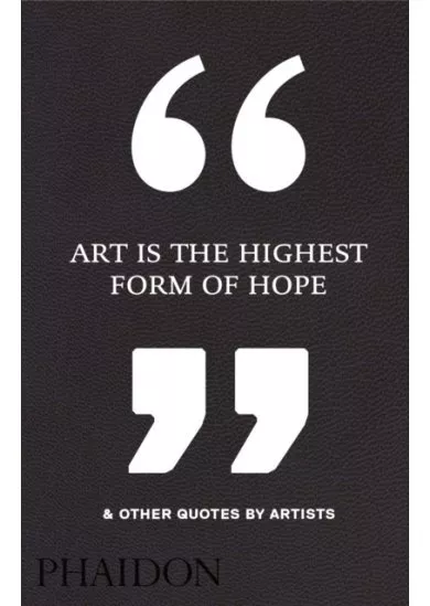 Art Is the Highest Form of Hope & Other Quotes by Artists