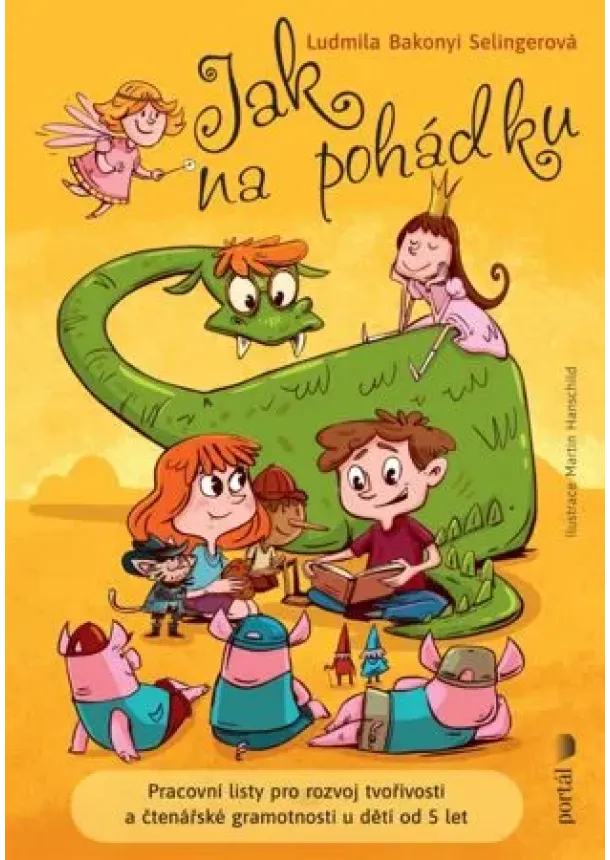 Ludmila Bakonyi Selingerová - Jak na pohádku - Pracovní listy pro rozvoj tvořivosti a čtenářské gramotnosti u dětí od 5 let
