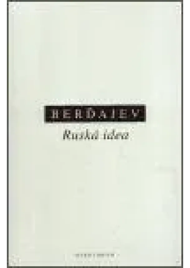 Nikolaj A. Berďajev - Ruská idea - Základní otázky ruského myšlení 19. a počátku 20. století
