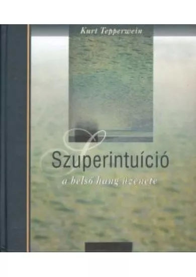 SZUPERINTUÍCIÓ /A BELSŐ HANG ÜZENETE
