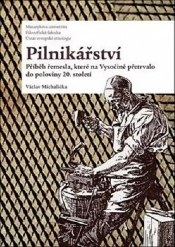 Václav Michalička - Pilnikářství - Příběh řemesla, které na