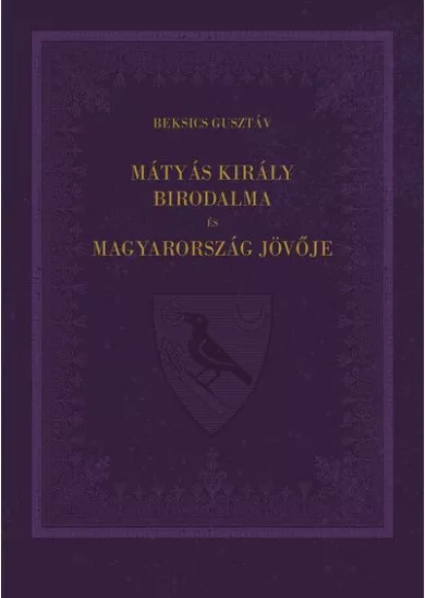 Mátyás király birodalma és Magyarország jövője