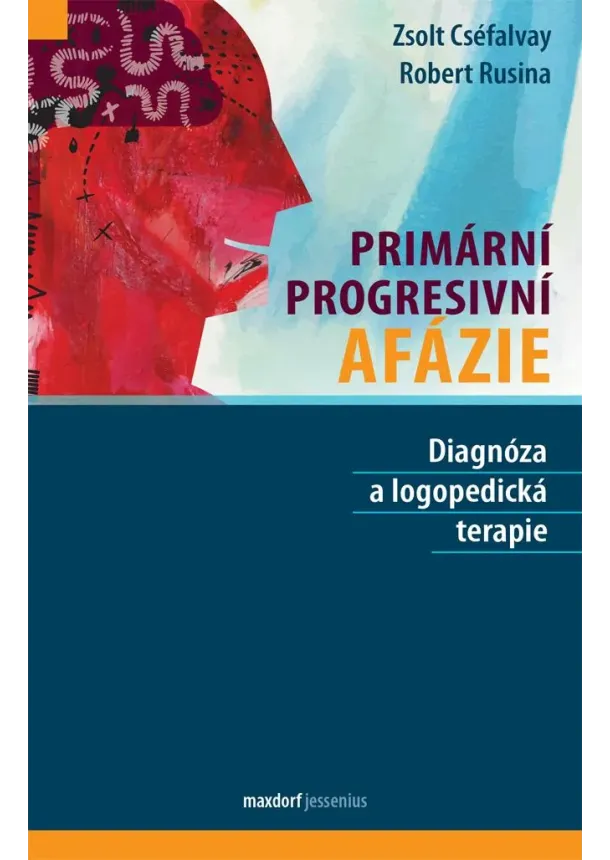 Robert Rusina , Zsolt Cséfalvay - Primární progresivní afázie - Diagnóza a logopedická terapie