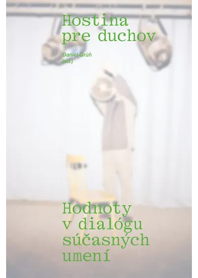 Hostina pre duchov - Hodnoty v dialógu súčasných umení