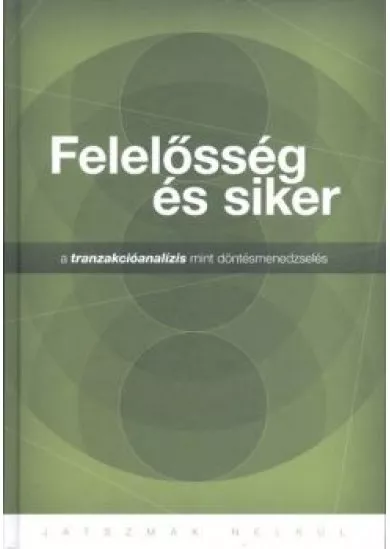 Felelősség és siker - a tranzakcióanalízis mint döntésmenedzselés /Játszmák nélkül