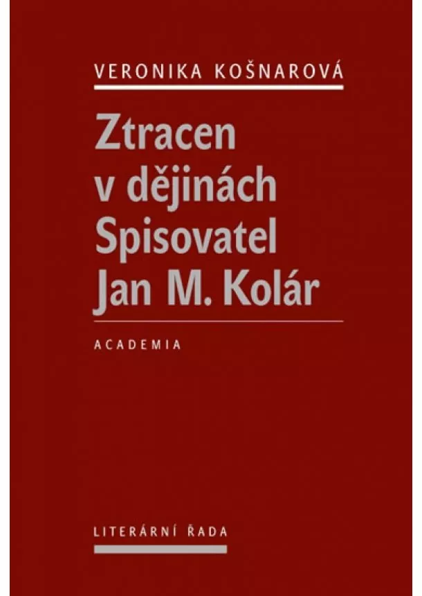 Veronika Košnarová - Ztracen v dějinách - Spisovatel Jan M. Kolár