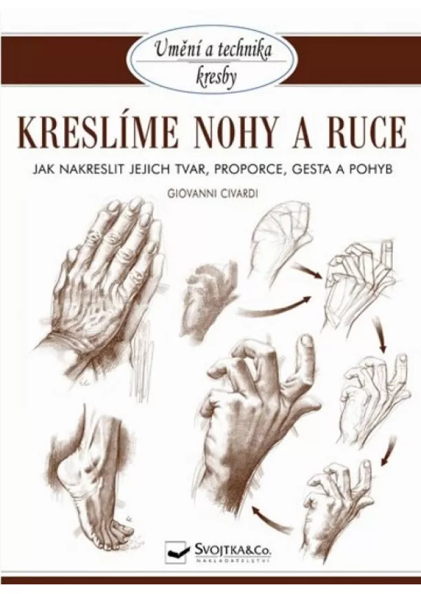 Giovanni Civardi - Kreslíme nohy a ruce - Jak nakreslit jejich tvar, proporce, gesta a pohyb