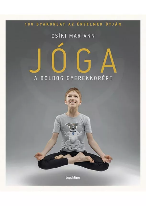 Csíki Mariann - Jóga a boldog gyerekkorért - 108 gyakorlat az érzelmek útján (2. kiadás)