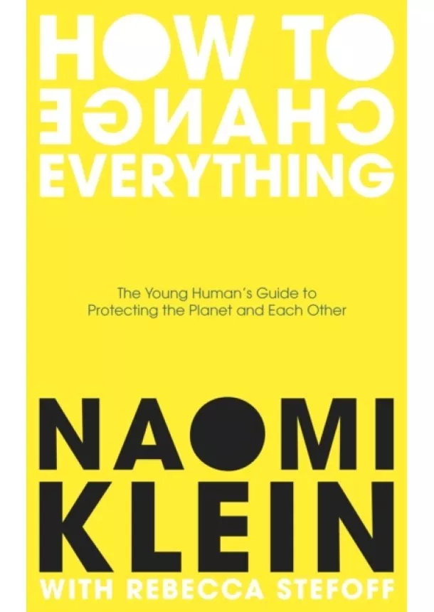 Naomi Klein, Rebecca Stefoff - How To Change Everything