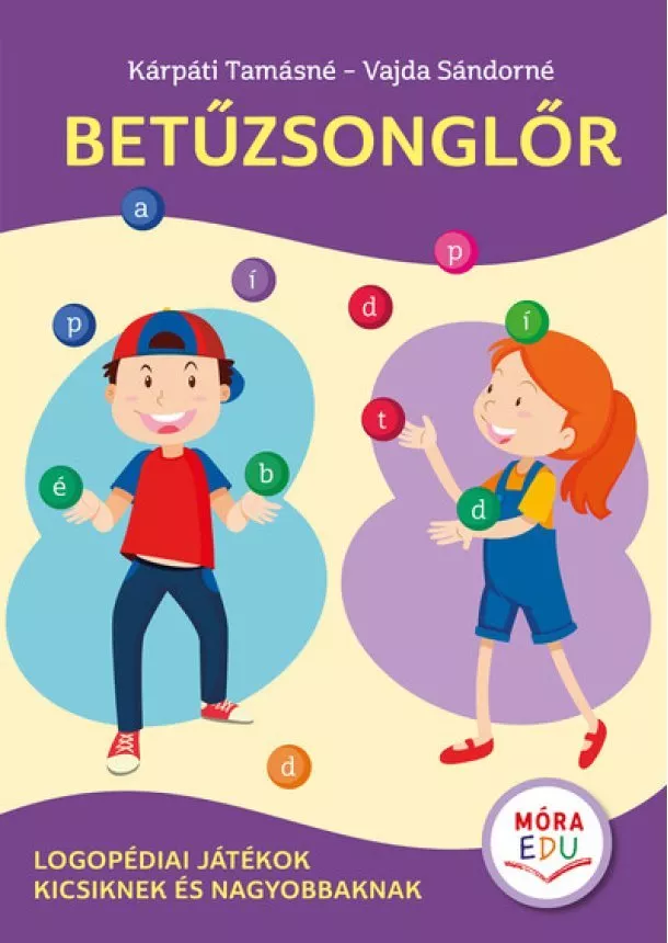 Kárpáti Tamásné - Betűzsonglőr - Logopédiai játékok kicsiknek és nagyobbaknak