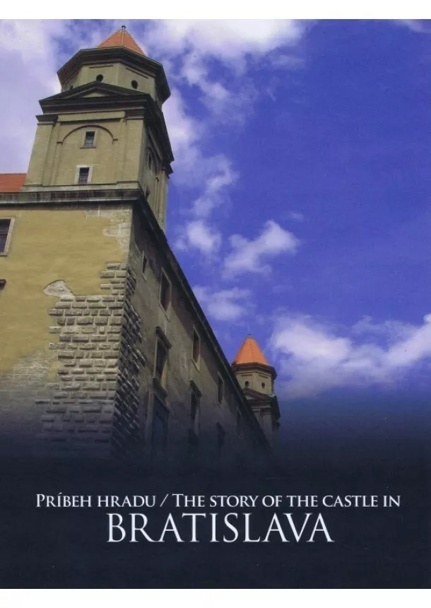 Adela Markovich, Jana Hutťanová - Príbeh hradu Bratislava/ The Story of the Castle in Bratislava