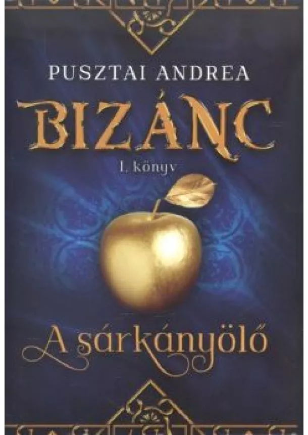 Pusztai Andrea - A sárkányölő /Bizánc I.