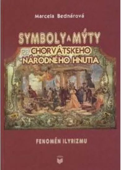 Symboly a mýty chorvátskeho národného hnutia -  fenomén ilyrizmu