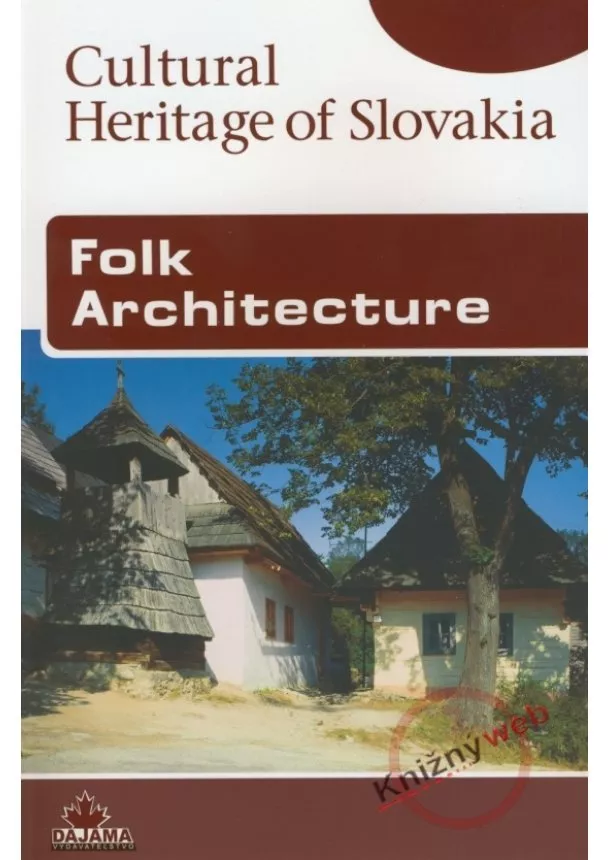 Viera Dvořáková - Folk Architecture  - Cultural Heritage of Slovakia