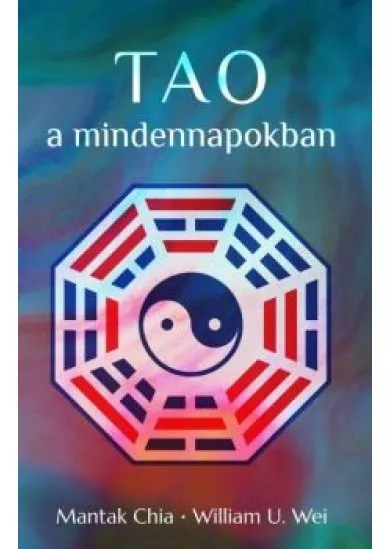 Tao a mindennapokban - Az önmegismerés erőlködésmentes ösvénye