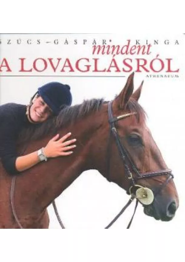 SZŰCS-GÁSPÁR KINGA - MINDENT A LOVAGLÁSRÓL