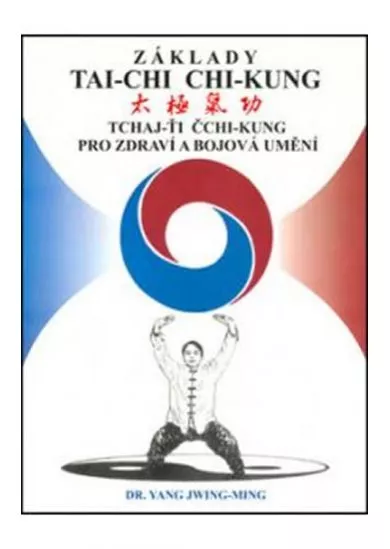 Základy tai-chi chi-kung - Tchaj-Ťi Čchi-Kung pro zdraví a bojová umění