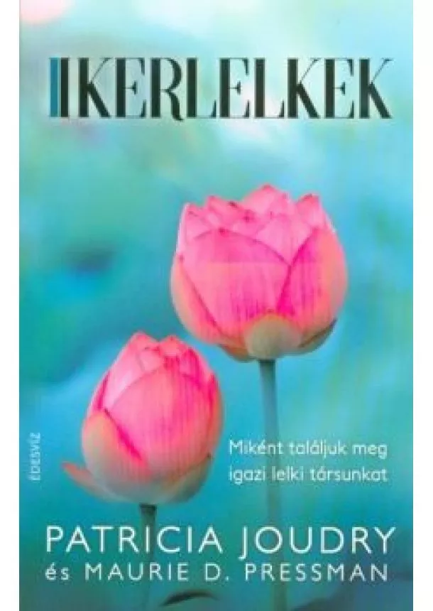 Patricia Joudry - Ikerlelkek - Miként találjuk meg igazi lelki társunkat
