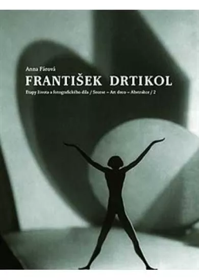 František Drtikol - Etapy života a fotografického díla